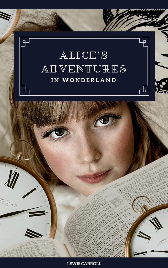 Alice‘s Adventures in Wonderland (Original 1865 Edition)