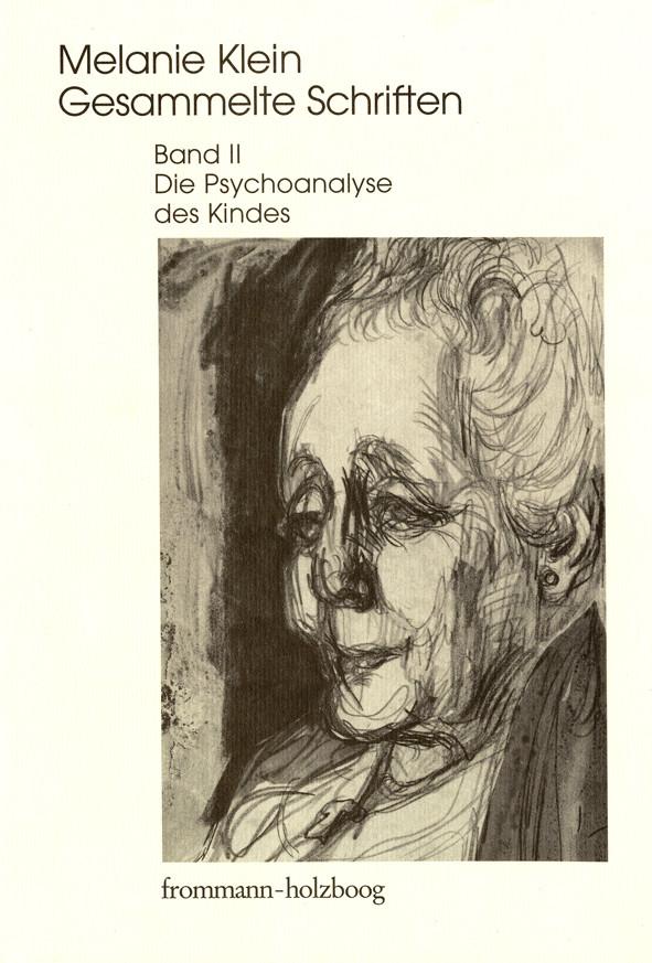 Melanie Klein: Gesammelte Schriften / Band II: Die Psychoanalyse des Kindes - Melanie Klein