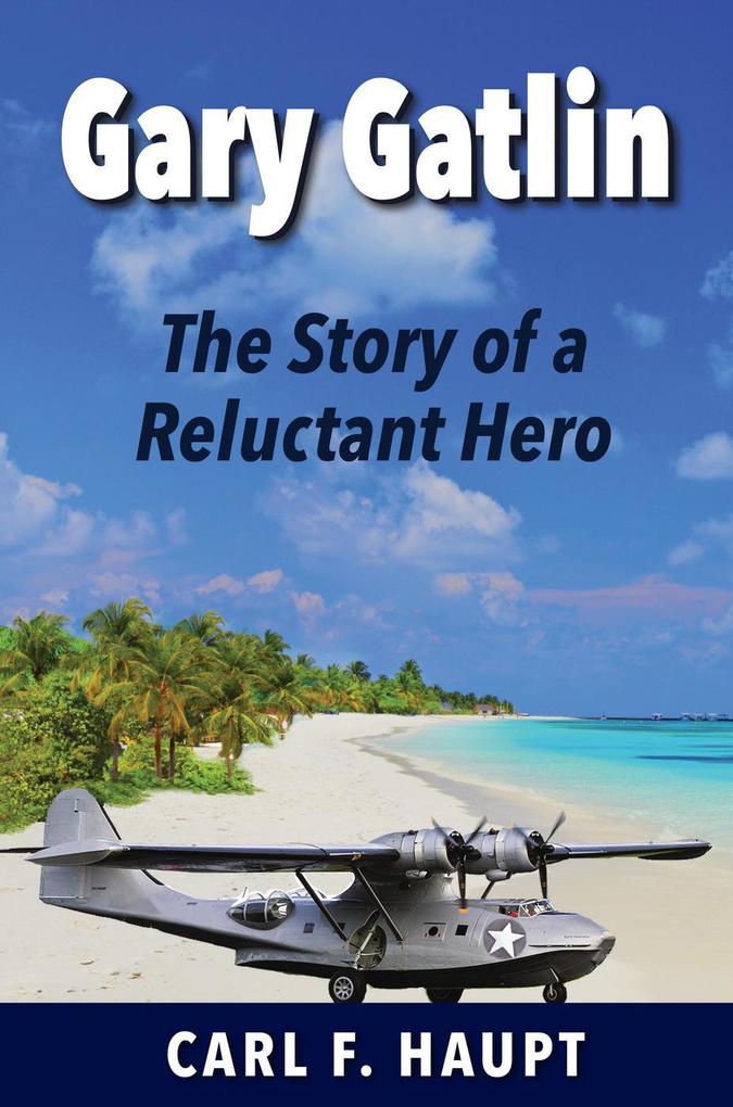 Gary Gatlin The Story of a Reluctant Hero