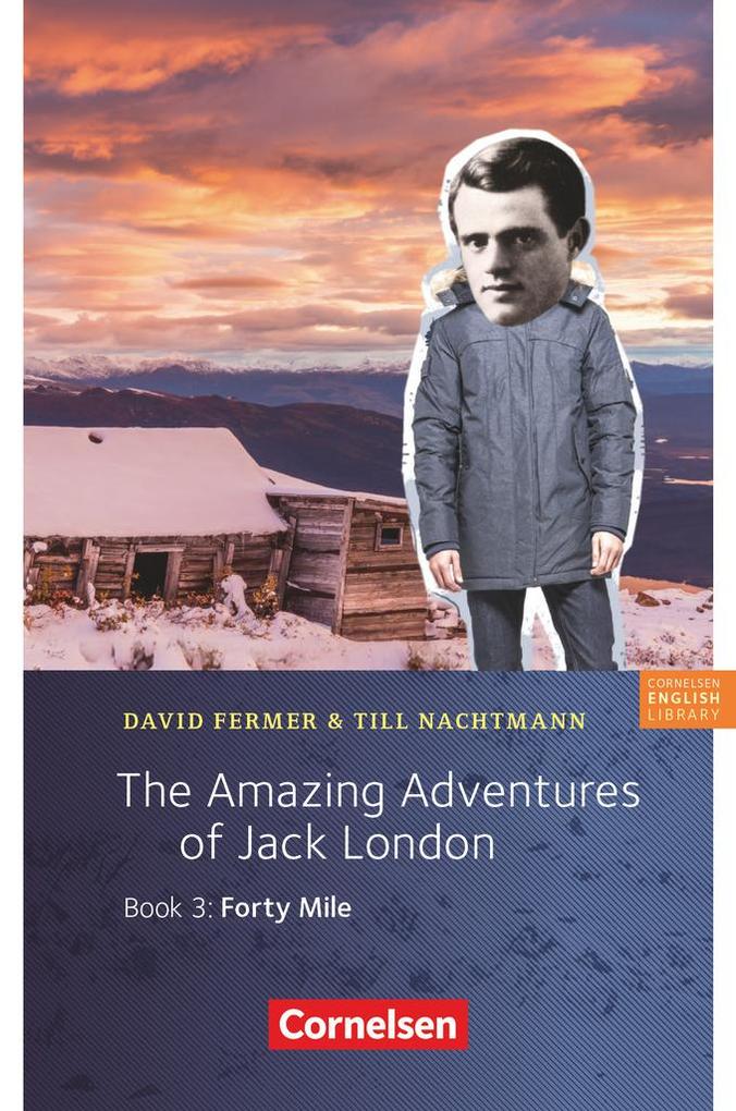 7. Schuljahr Stufe 2 - The Amazing Adventures of Jack London Book 3: Forty Mile