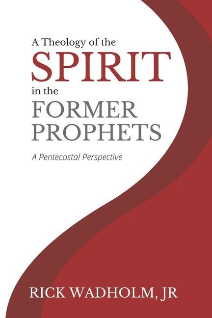 A Theology of the Spirit in the Former Prophets: A Pentecostal Perspective