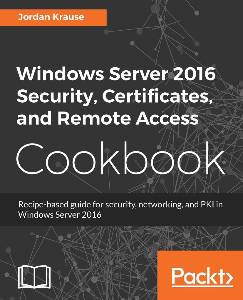 Windows Server 2016 Security Certificates and Remote Access Cookbook