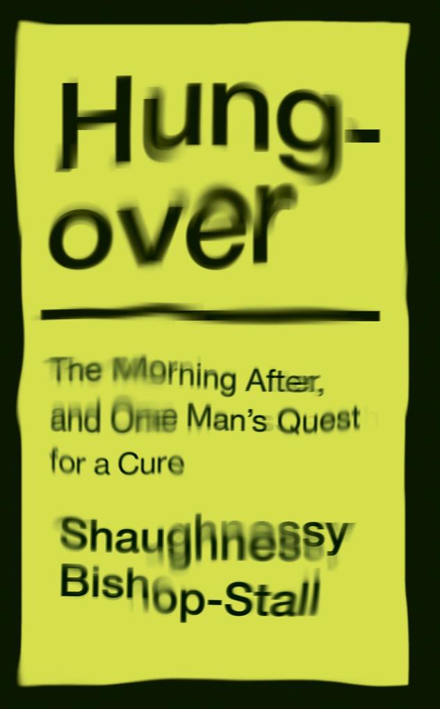 Hungover: A History of the Morning After and One Man‘s Quest for a Cure
