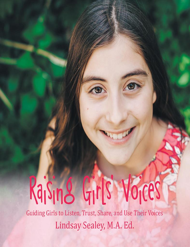 Raising Girls‘ Voices: Guiding Girls to Listen Trust Share and Use Their Voices