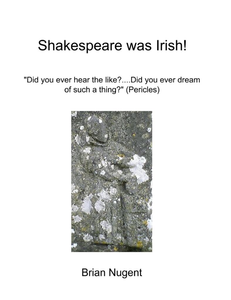 Shakespeare Was Irish!: Did You Ever Hear the Like? Did You Ever Dream of Such a Thing? (Pericles)