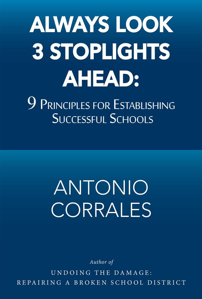 Always Look 3 Stoplights Ahead: 9 Principles for Establishing Successful Schools
