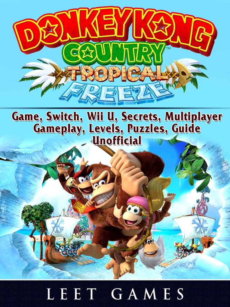 Donkey Kong Country Tropical Freeze Game Switch Wii U Secrets Multiplayer Gameplay Levels Puzzles Guide Unofficial