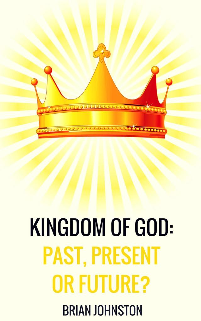 Kingdom of God: Past Present or Future?