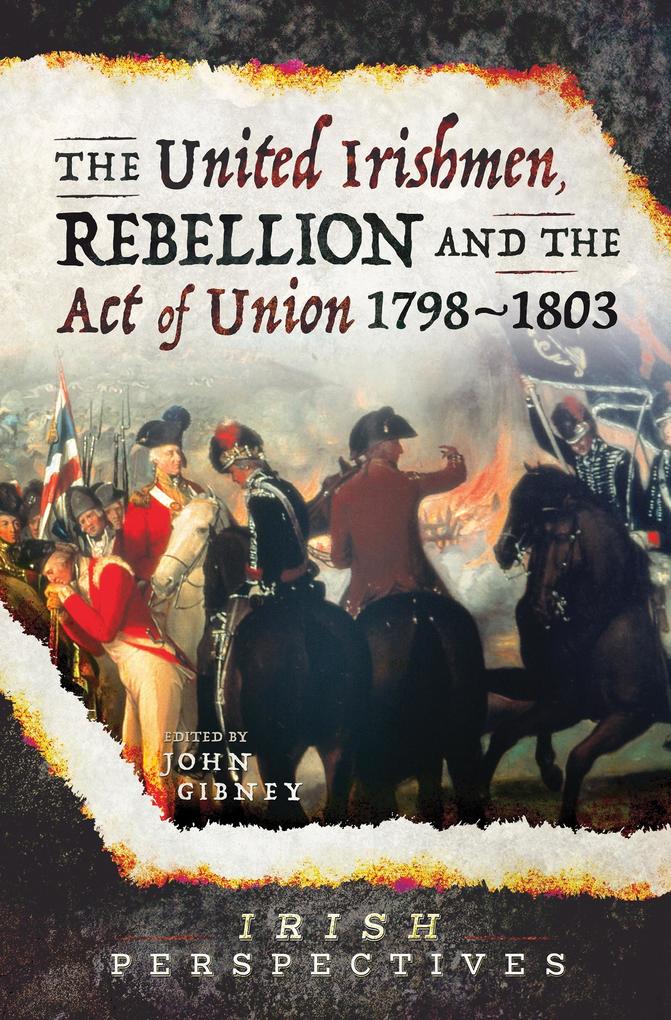 United Irishmen Rebellion and the Act of Union 1798-1803