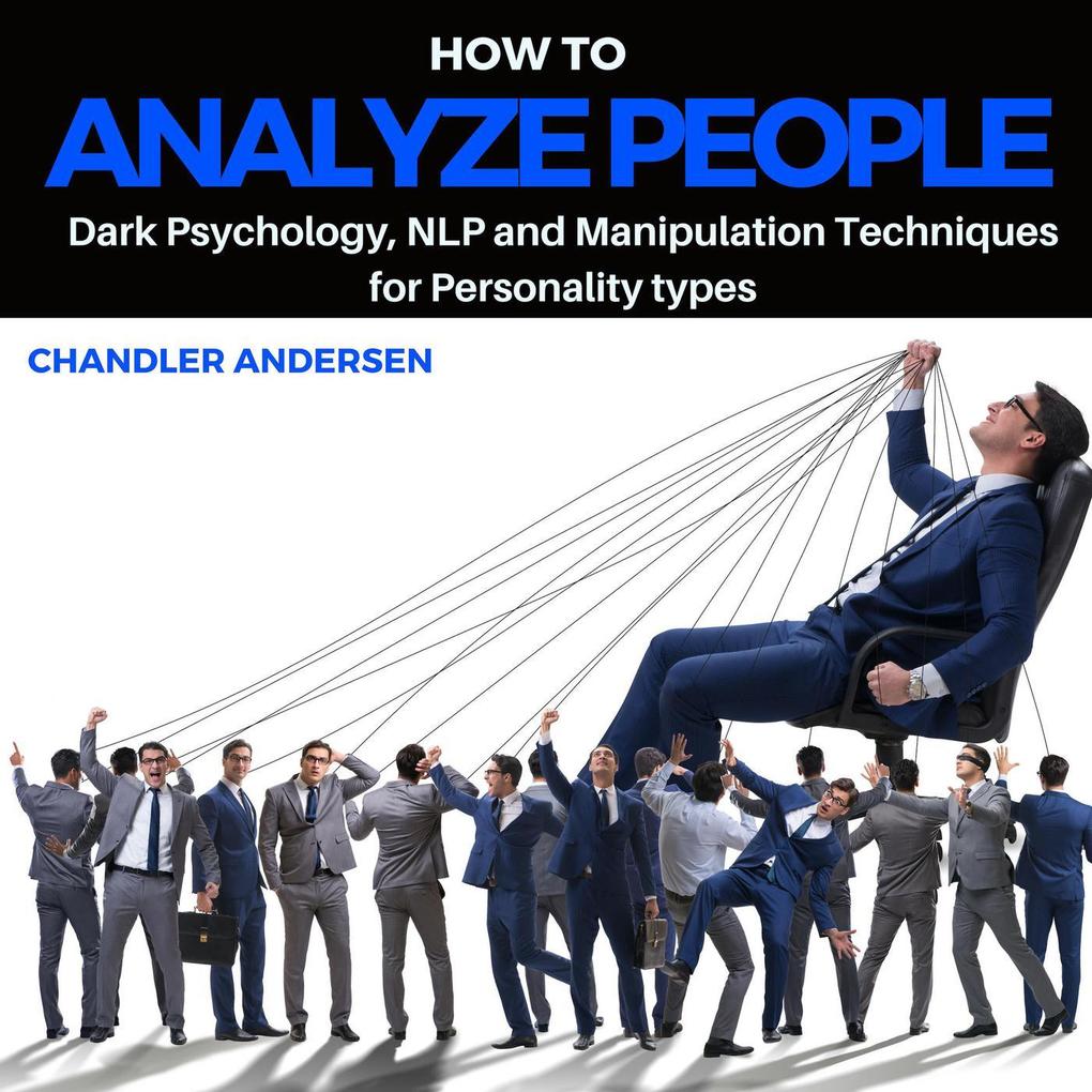 How to Analyze People: Dark Psychology NLP and Manipulation Techniques for Personality Types