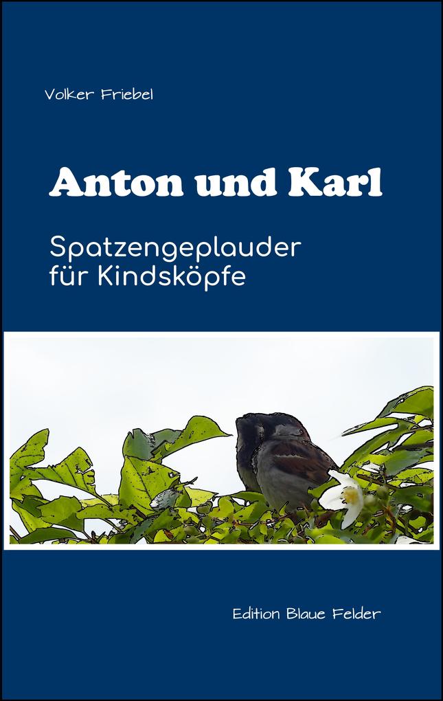 Anton und Karl - Spatzengeplauder für Kindsköpfe