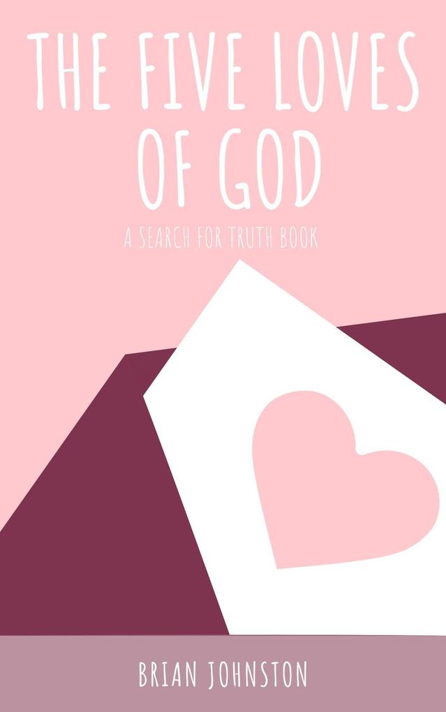 The Five Loves of God (Search For Truth Bible Series)