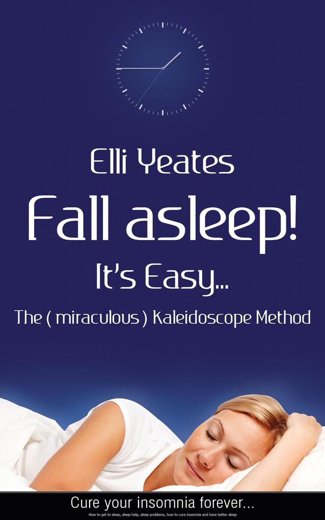 Fall asleep! It‘s Easy...The (miraculous) Kaleidoscope Method How to get to sleep sleep help sleep problems how to cure Insomnia and have better sleep