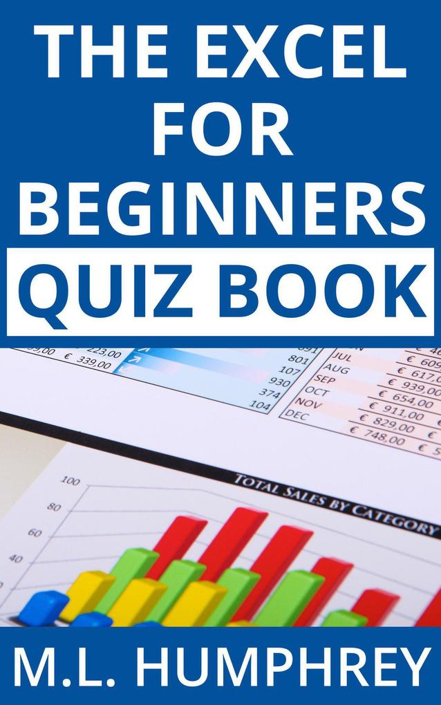The Excel for Beginners Quiz Book (Excel Essentials Quiz Books #1)