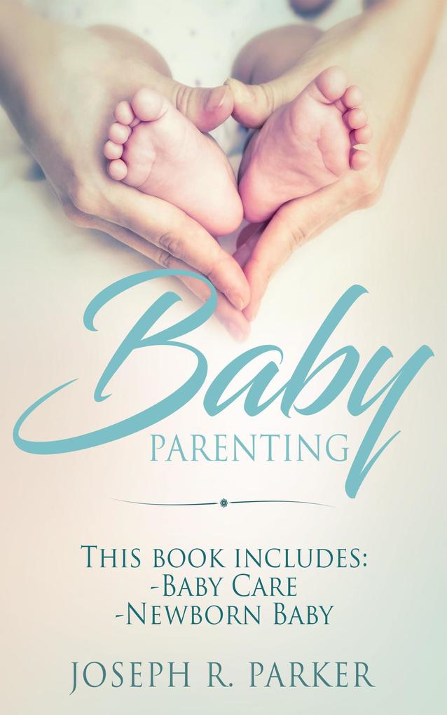 Baby Parenting: 2 Book box set. Includes: Newborn Baby Baby Care. All you need to know about infant and toddler development sleep feeding teeth and more! (Wise Parenting)