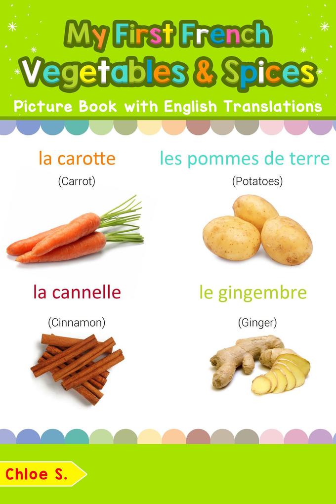 My First French Vegetables & Spices Picture Book with English Translations (Teach & Learn Basic French words for Children #4)