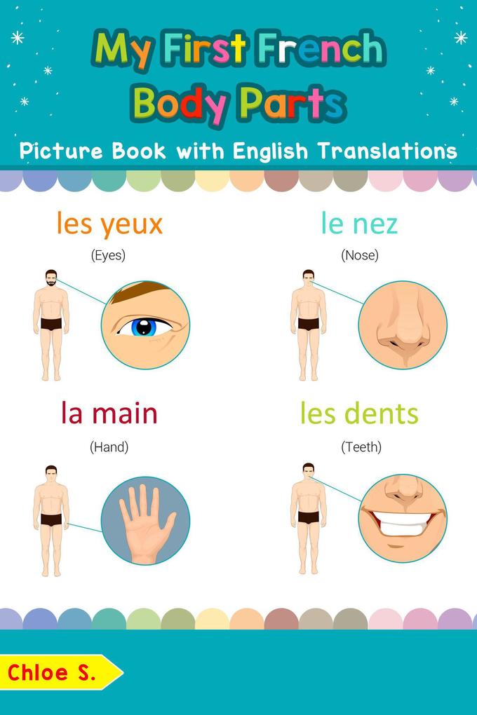 My First French Body Parts Picture Book with English Translations (Teach & Learn Basic French words for Children #7)