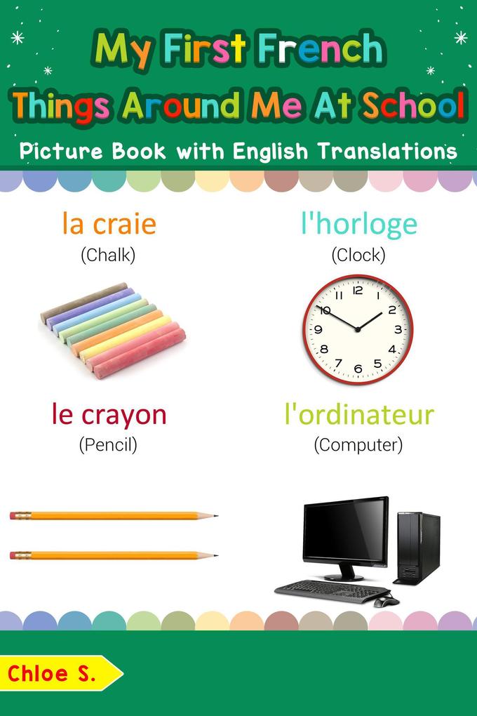 My First French Things Around Me at School Picture Book with English Translations (Teach & Learn Basic French words for Children #16)