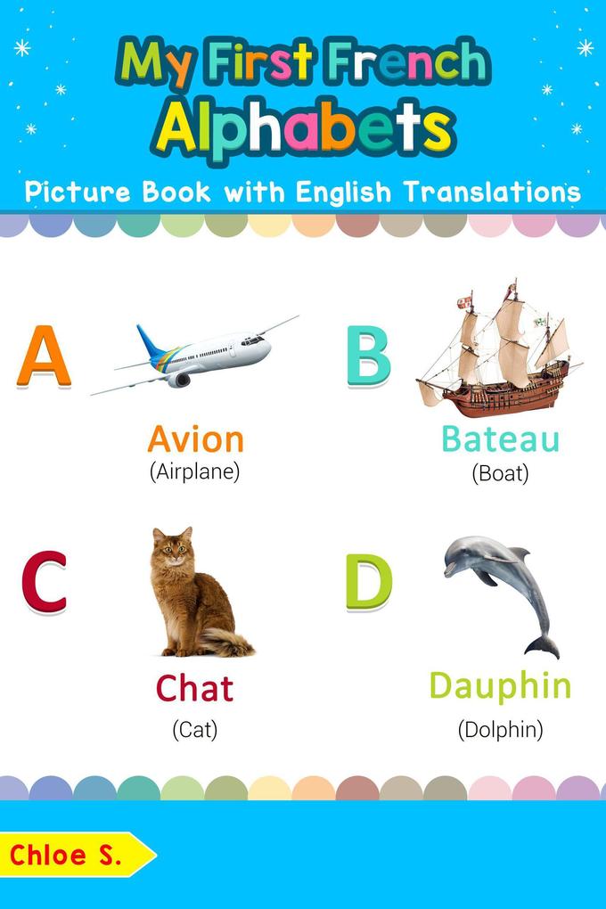My First French Alphabets Picture Book with English Translations (Teach & Learn Basic French words for Children #1)