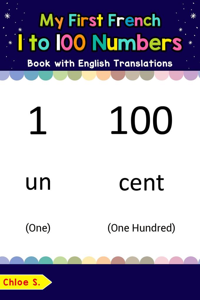 My First French 1 to 100 Numbers Book with English Translations (Teach & Learn Basic French words for Children #25)