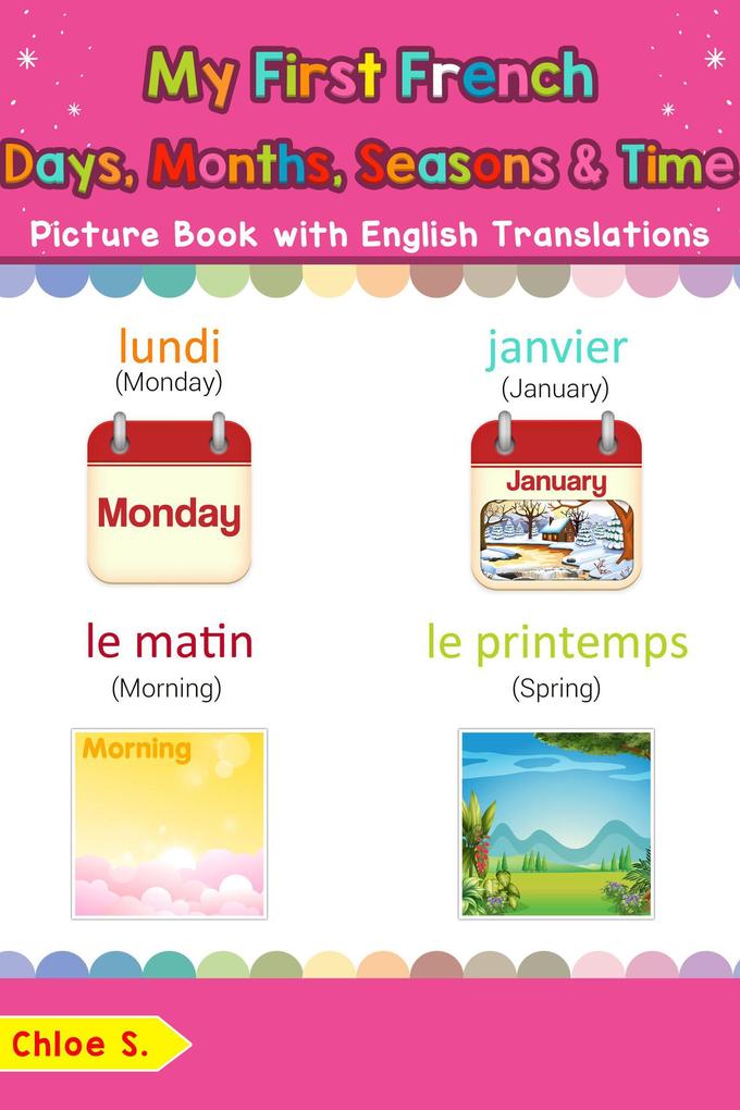 My First French Days Months Seasons & Time Picture Book with English Translations (Teach & Learn Basic French words for Children #19)
