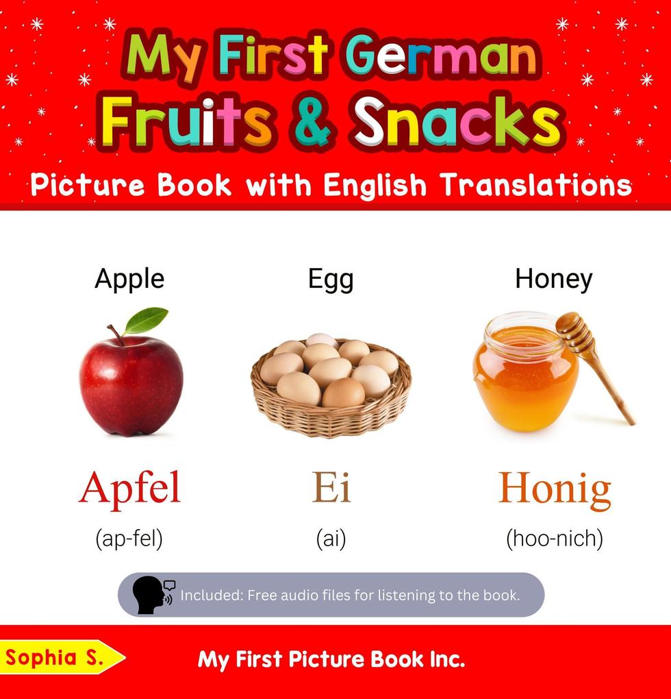 My First German Fruits & Snacks Picture Book with English Translations (Teach & Learn Basic German words for Children #3)