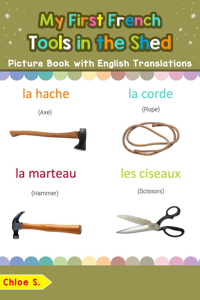 My First French Tools in the Shed Picture Book with English Translations (Teach & Learn Basic French words for Children #5)