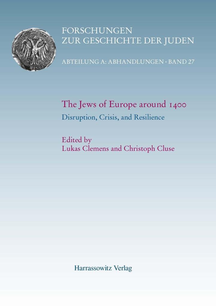 The Jews of Europe around 1400. Disruption Crisis and Resilience