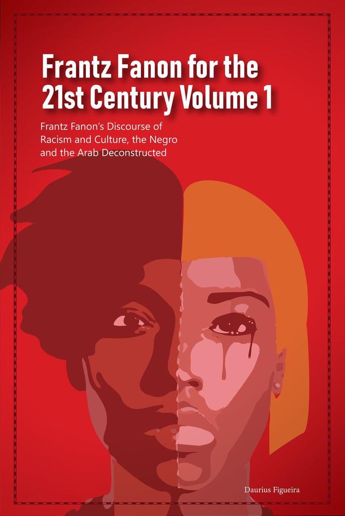 Frantz Fanon for the 21st Century Volume 1 Frantz Fanon‘s Discourse of Racism and Culture the Negro and the Arab Deconstructed