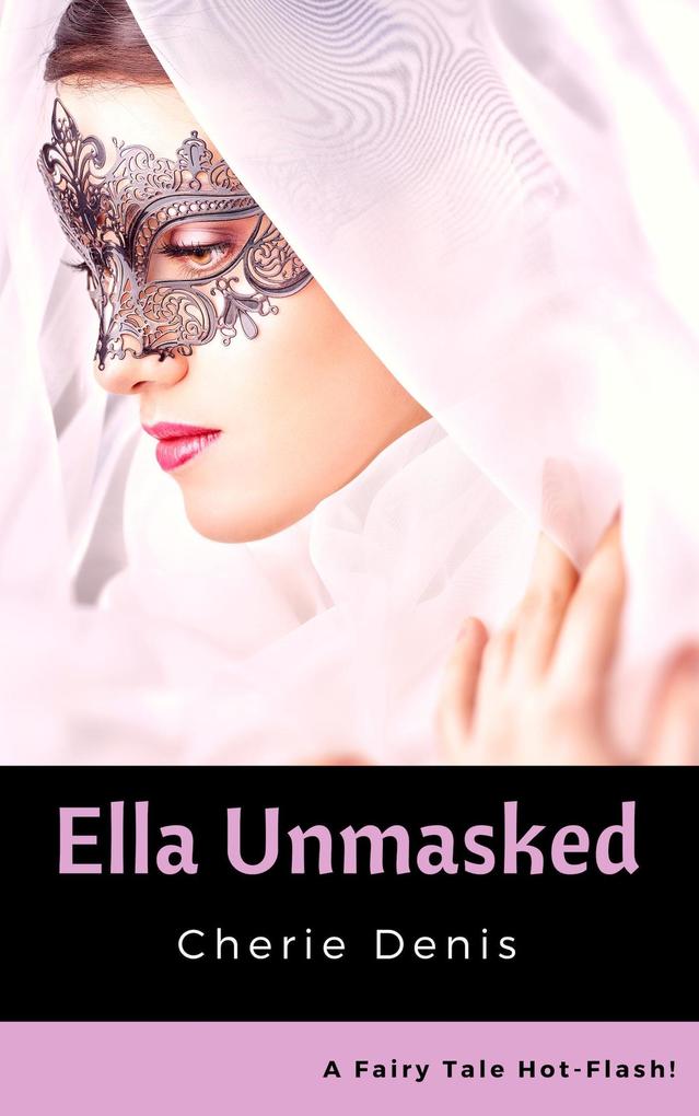 Ella Unmasked (Fairy Tale Hot-Flash #7)