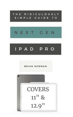 The Ridiculously Simple Guide to the Next Generation iPad Pro