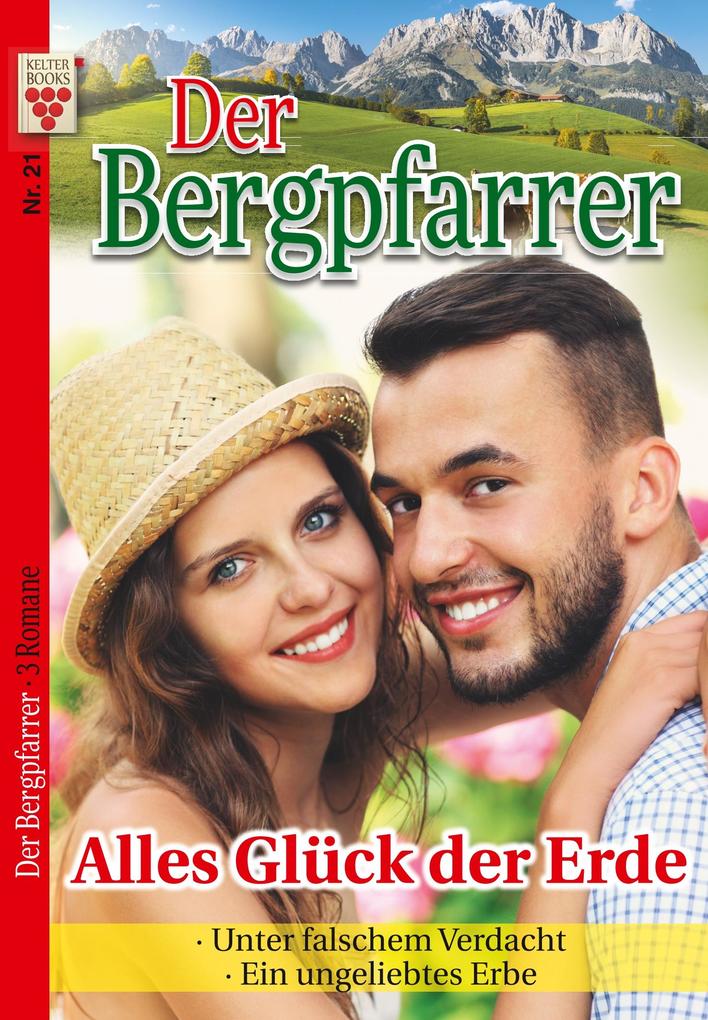 Image of Der Bergpfarrer Nr. 21: Alles Glück der Erde / Unter falschen Verdacht / Ein ungeliebtes Erbe