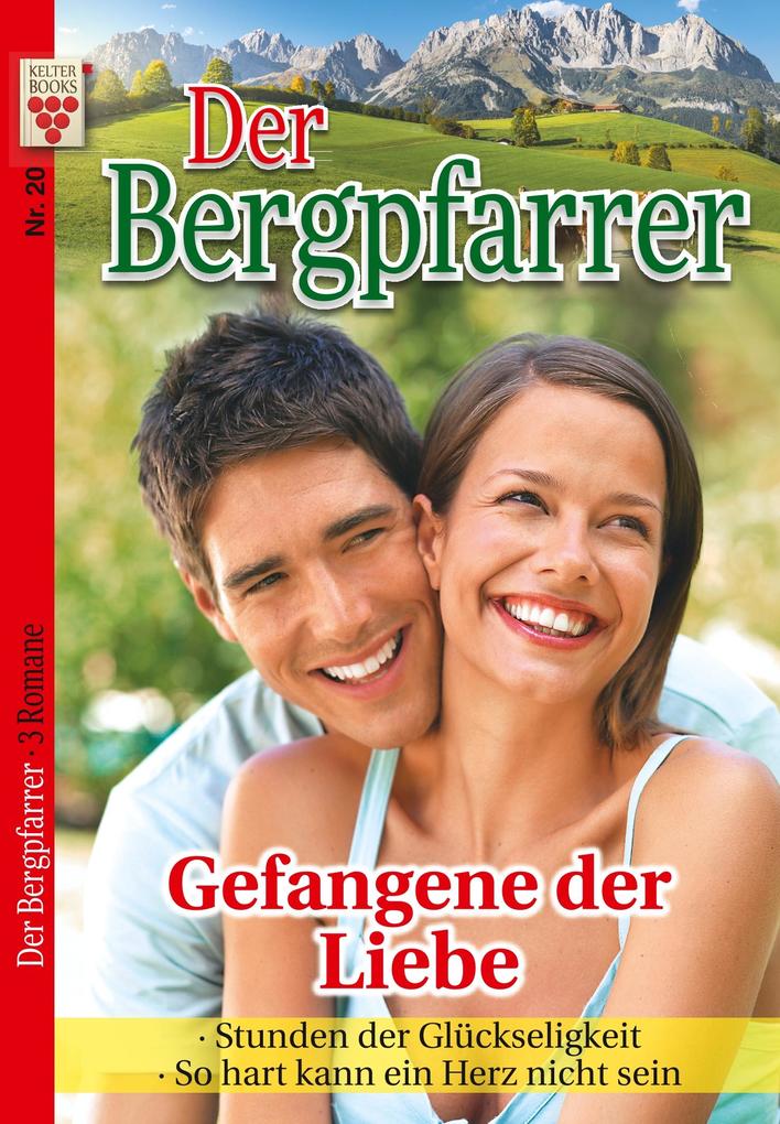 Image of Der Bergpfarrer Nr. 20: Gefangene der Liebe / Stunden der Glückseligkeit / So hart kann ein Herz nicht sein