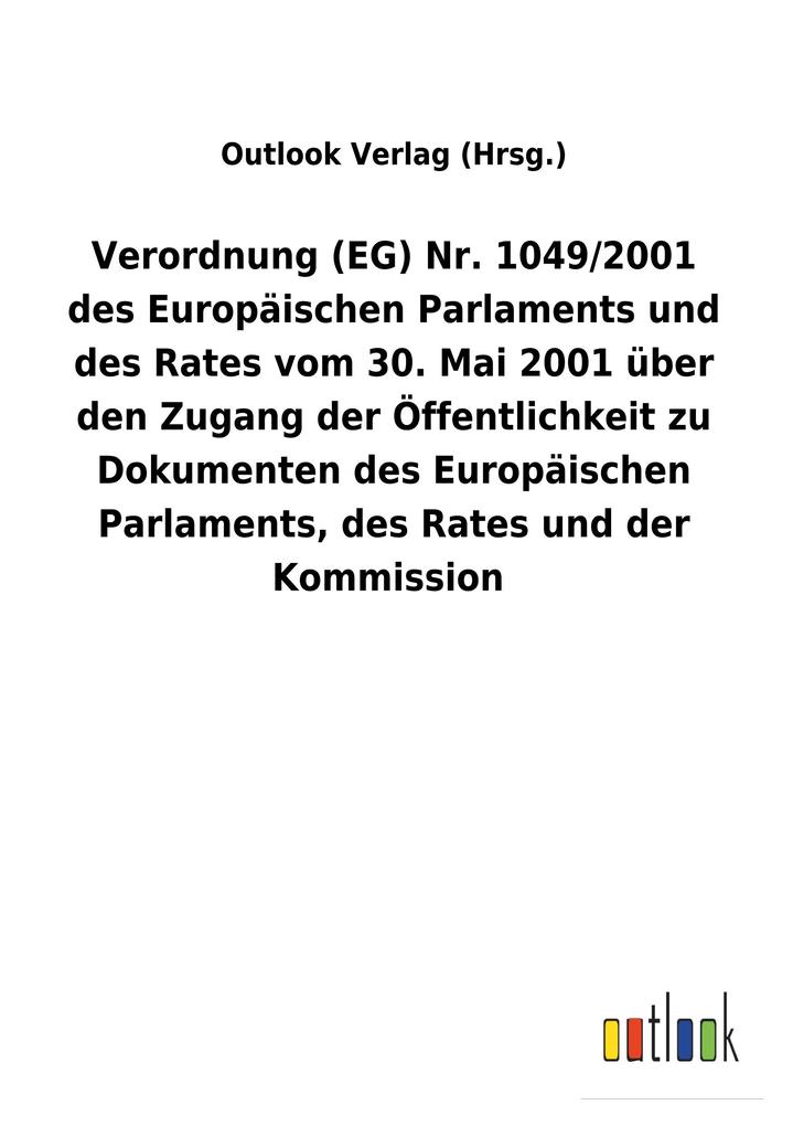 Image of Verordnung (EG) Nr. 1049/2001 des Europäischen Parlaments und des Rates vom 30. Mai 2001 über den Zugang der Öffentlichkeit zu Dokumenten des Europäischen Parlaments des Rates und der Kommission