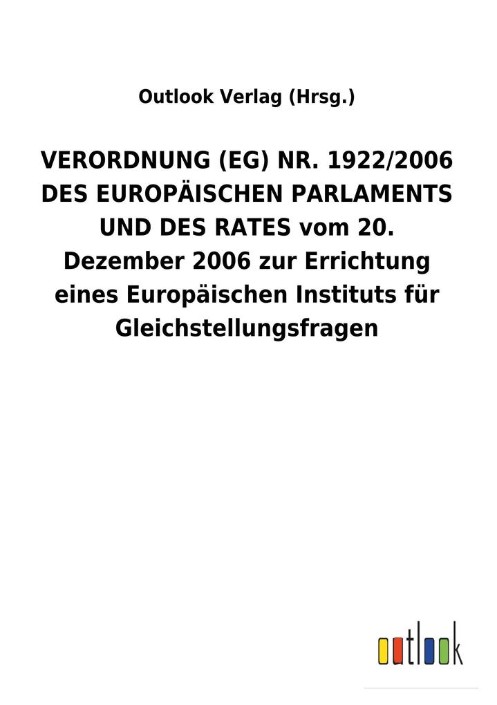 Image of VERORDNUNG (EG) NR. 1922/2006 DES EUROPÄISCHEN PARLAMENTS UND DES RATES vom 20. Dezember 2006 zur Errichtung eines Europäischen Instituts für Gleichstellungsfragen