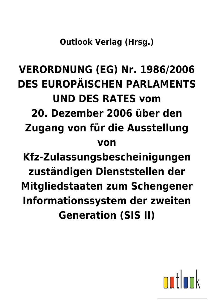 Image of VERORDNUNG (EG) Nr.1986/2006 DES EUROPÄISCHEN PARLAMENTS UND DES RATES vom 20.Dezember 2006 über den Zugang von für die Ausstellung von Kfz-Zulassungsbescheinigungen zuständigen Dienststellen der Mitgliedstaaten zum Schengener Informationssystem der zweit