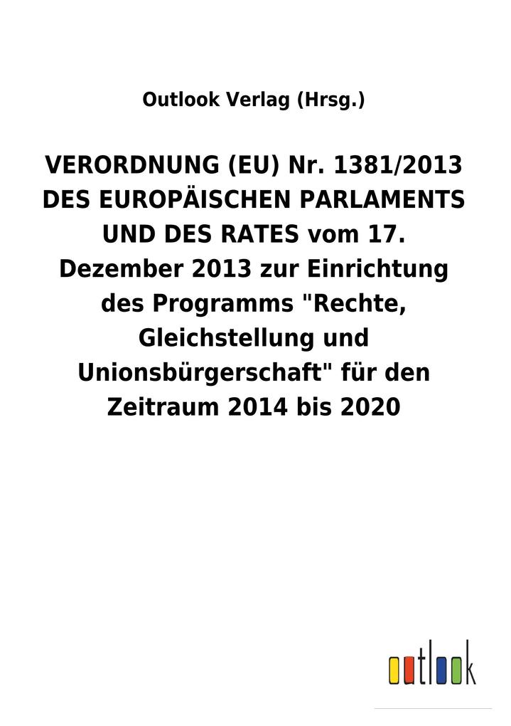 Image of VERORDNUNG (EU) Nr. 1381/2013 DES EUROPÄISCHEN PARLAMENTS UND DES RATES vom 17. Dezember 2013 zur Einrichtung des Programms Rechte Gleichstellung und Unionsbürgerschaft für den Zeitraum 2014 bis 2020