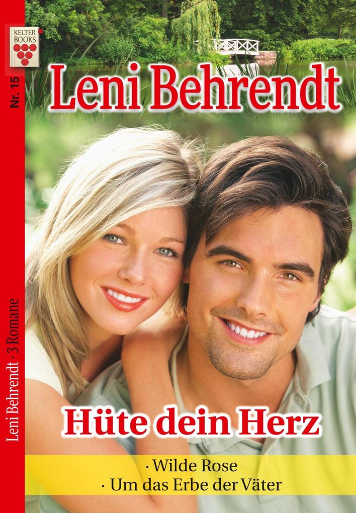 Image of Leni Behrendt Nr. 15: Hüte dein Herz / Wilde Rose / Um das Erbe der Väter