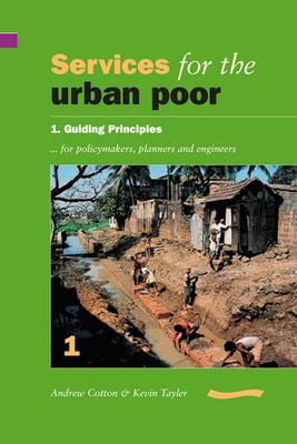 Services for the Urban Poor: Section 1. Guiding Principles for Policymakers Planners and Engineers