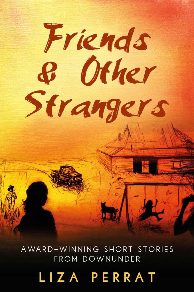 Friends & Other Strangers Award-winning Short Stories From Downunder
