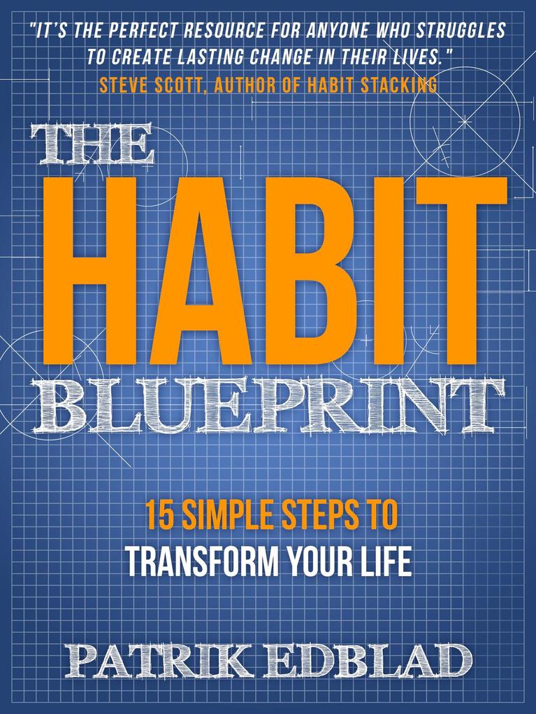 The Habit Blueprint: 15 Simple Steps to Transform Your Life (The Good Life Blueprint Series #1)