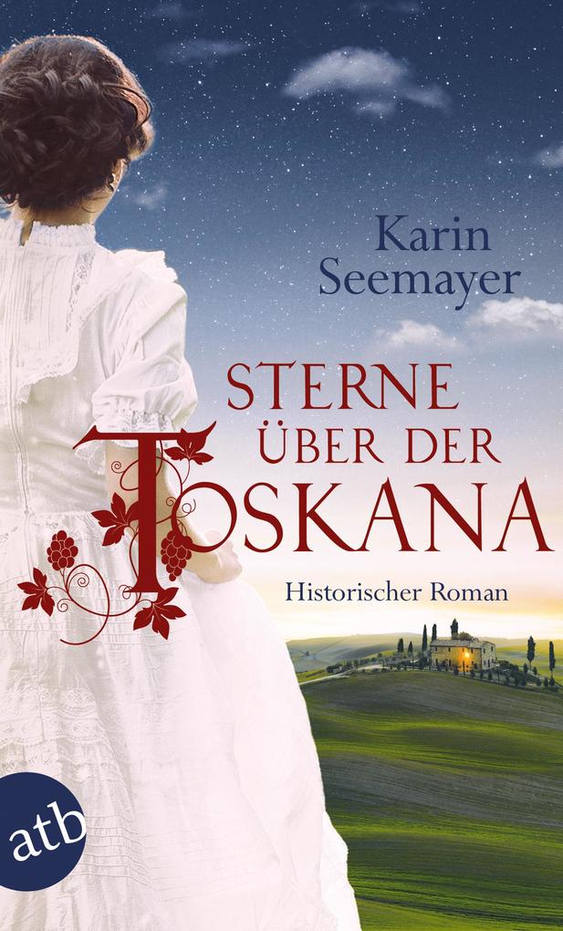 Karin Seemayer Sterne über der Toskana:Historischer Roman 