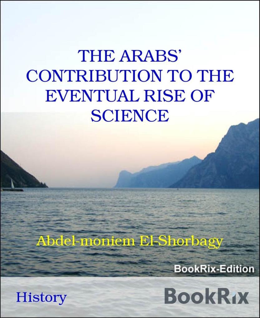THE ARABS‘ CONTRIBUTION TO THE EVENTUAL RISE OF SCIENCE
