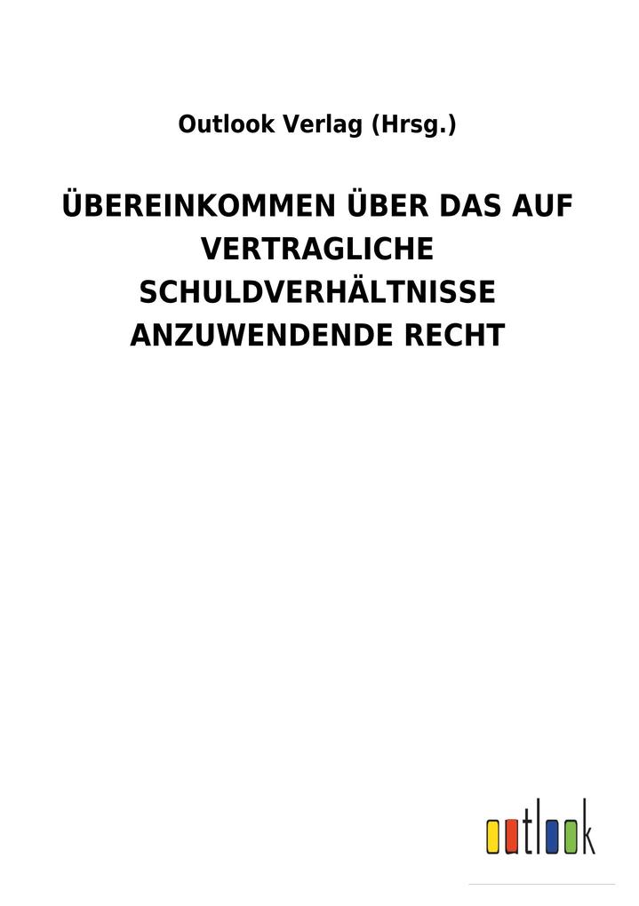 Image of ÜBEREINKOMMEN ÜBER DAS AUF VERTRAGLICHE SCHULDVERHÄLTNISSE ANZUWENDENDE RECHT