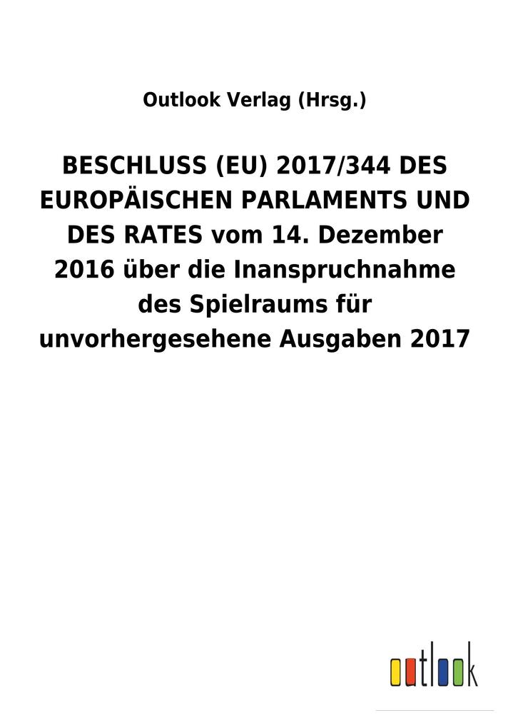 Image of BESCHLUSS (EU) 2017/344 DES EUROPÄISCHEN PARLAMENTS UND DES RATES vom 14. Dezember 2016 über die Inanspruchnahme des Spielraums für unvorhergesehene Ausgaben2017