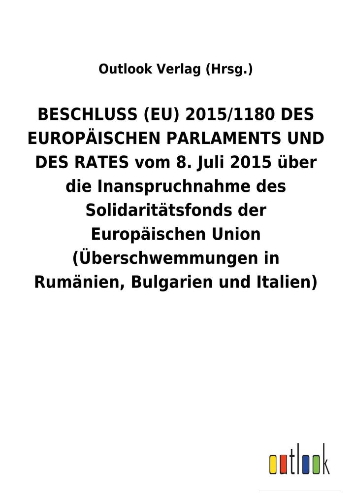 Image of BESCHLUSS (EU) 2015/1180 DES EUROPÄISCHEN PARLAMENTS UND DES RATES vom 8. Juli 2015 über die Inanspruchnahme des Solidaritätsfonds der Europäischen Union (Überschwemmungen in Rumänien Bulgarien und Italien)