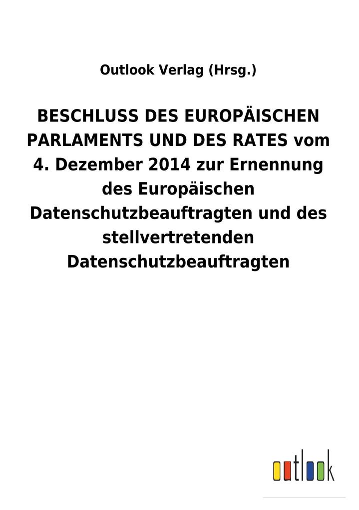 Image of BESCHLUSS DES EUROPÄISCHEN PARLAMENTS UND DES RATES vom 4. Dezember 2014 zur Ernennung des Europäischen Datenschutzbeauftragten und des stellvertretenden Datenschutzbeauftragten