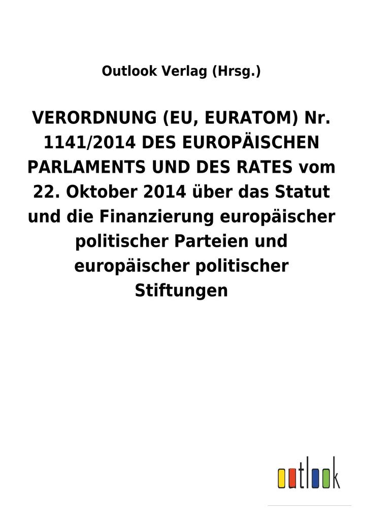 Image of VERORDNUNG (EU EURATOM) Nr. 1141/2014 DES EUROPÄISCHEN PARLAMENTS UND DES RATES vom 22. Oktober 2014 über das Statut und die Finanzierung europäischer politischer Parteien und europäischer politischer Stiftungen