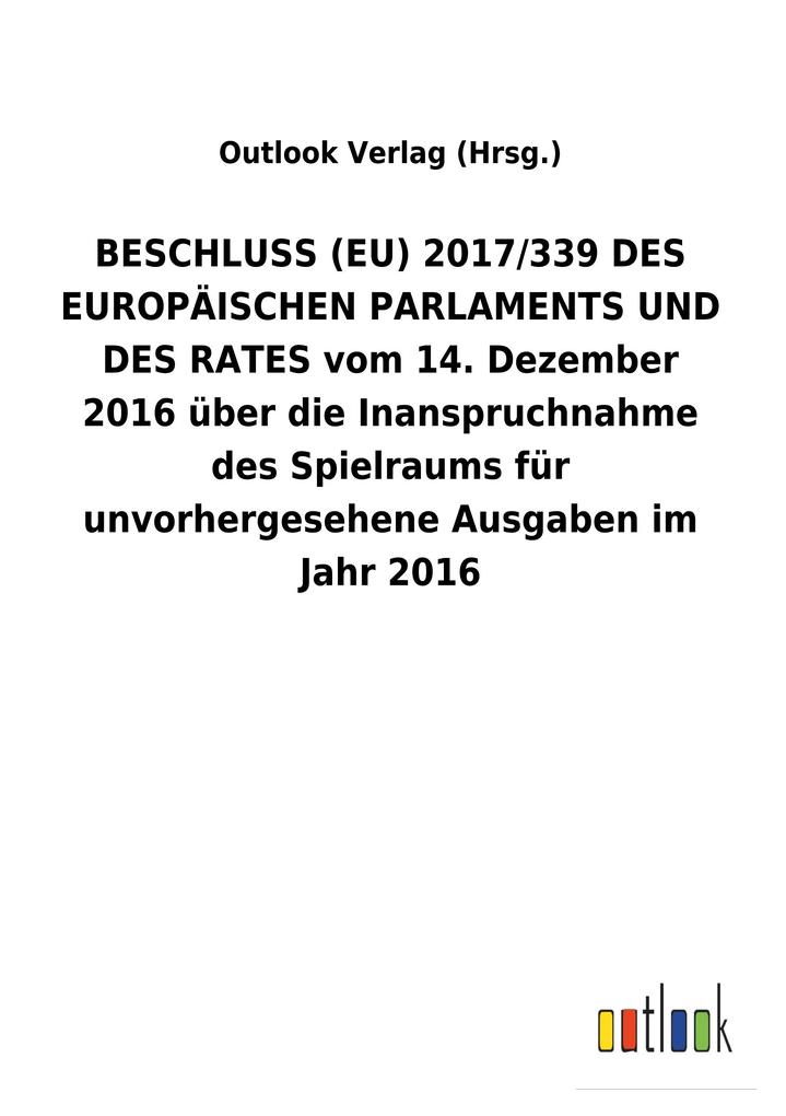 Image of BESCHLUSS (EU) 2017/339 DES EUROPÄISCHEN PARLAMENTS UND DES RATES vom 14. Dezember 2016 über die Inanspruchnahme des Spielraums für unvorhergesehene Ausgaben im Jahr2016