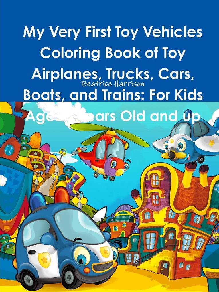 My Very First Toy Vehicles Coloring Book of Toy Airplanes Trucks Cars Boats and Trains